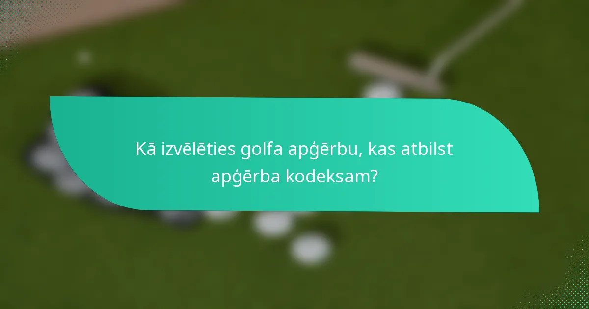 Kā izvēlēties golfa apģērbu, kas atbilst apģērba kodeksam?