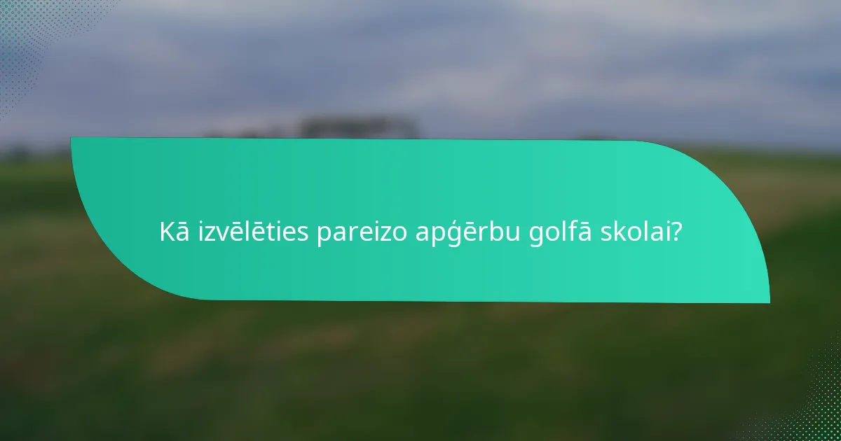 Kā izvēlēties pareizo apģērbu golfā skolai?