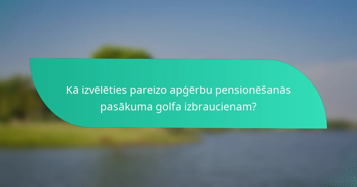 Kā izvēlēties pareizo apģērbu pensionēšanās pasākuma golfa izbraucienam?