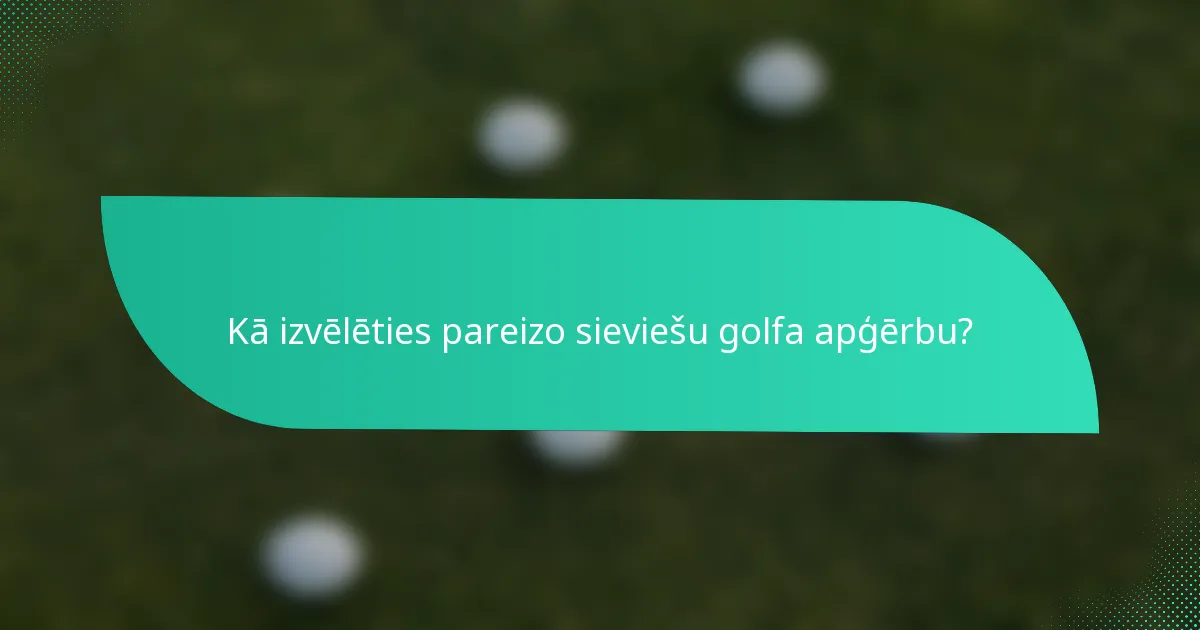 Kā izvēlēties pareizo sieviešu golfa apģērbu?