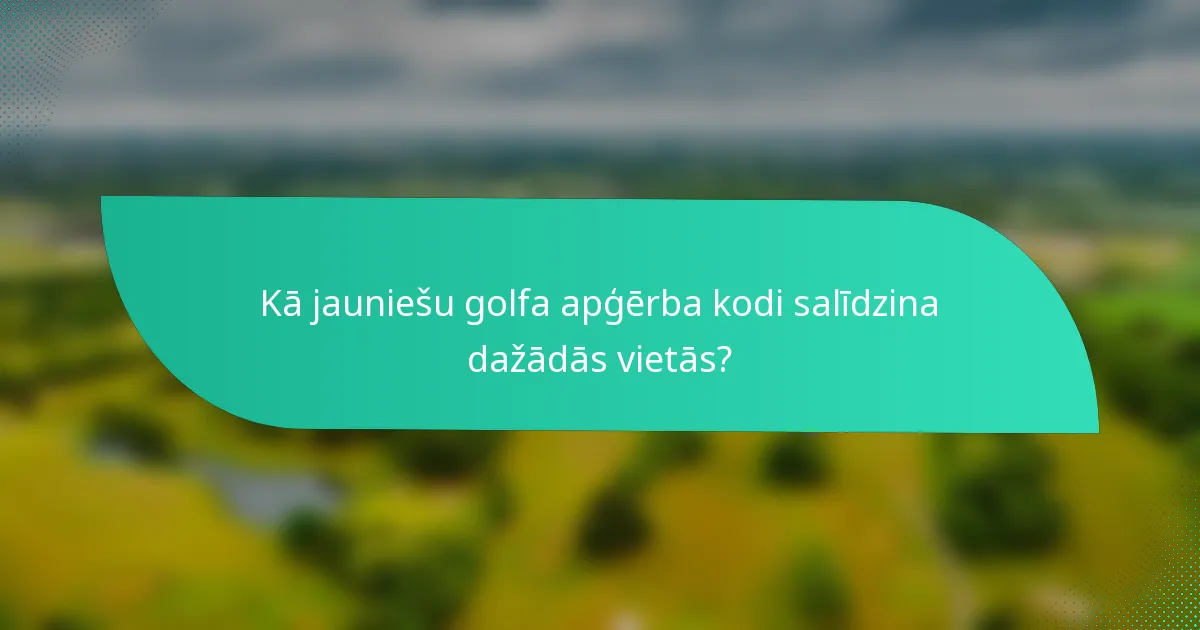 Kā jauniešu golfa apģērba kodi salīdzina dažādās vietās?