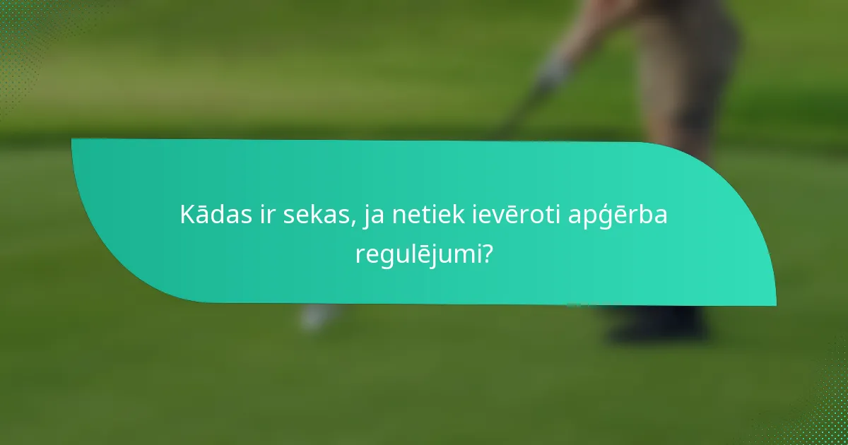 Kādas ir sekas, ja netiek ievēroti apģērba regulējumi?