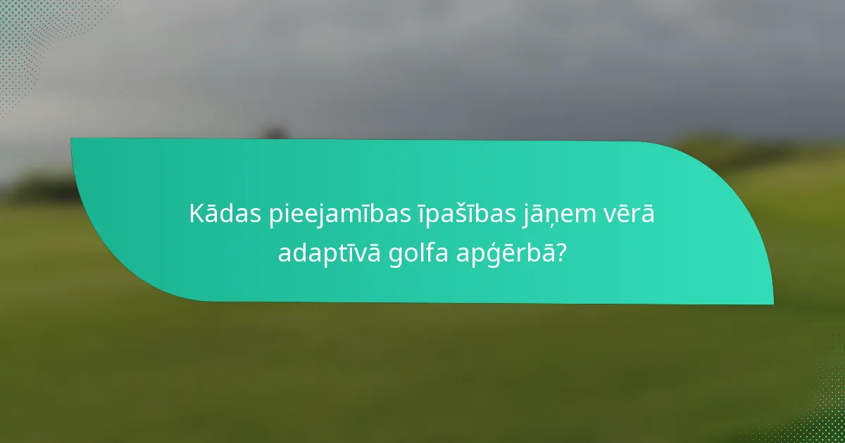 Kādas pieejamības īpašības jāņem vērā adaptīvā golfa apģērbā?