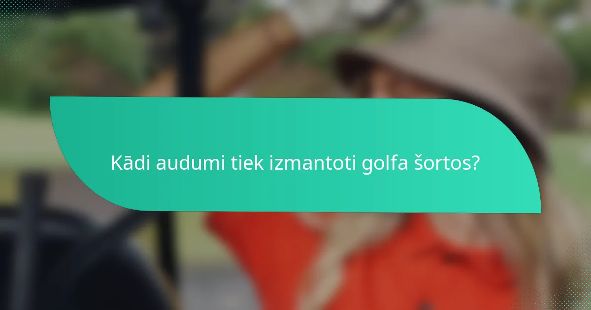 Kādi audumi tiek izmantoti golfa šortos?
