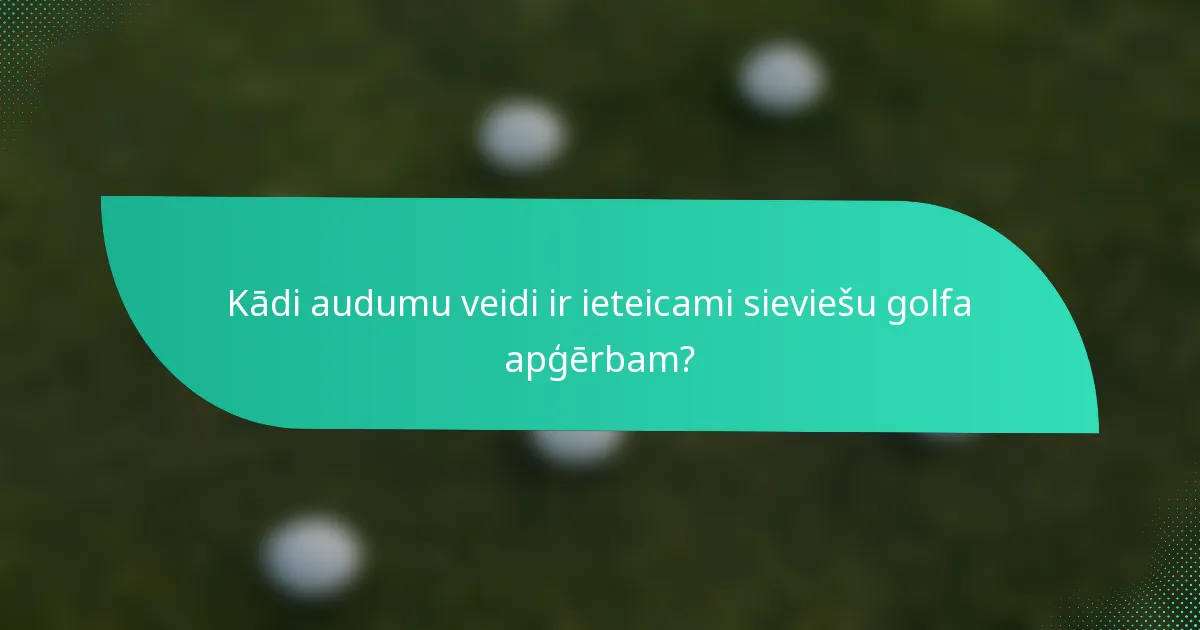 Kādi audumu veidi ir ieteicami sieviešu golfa apģērbam?