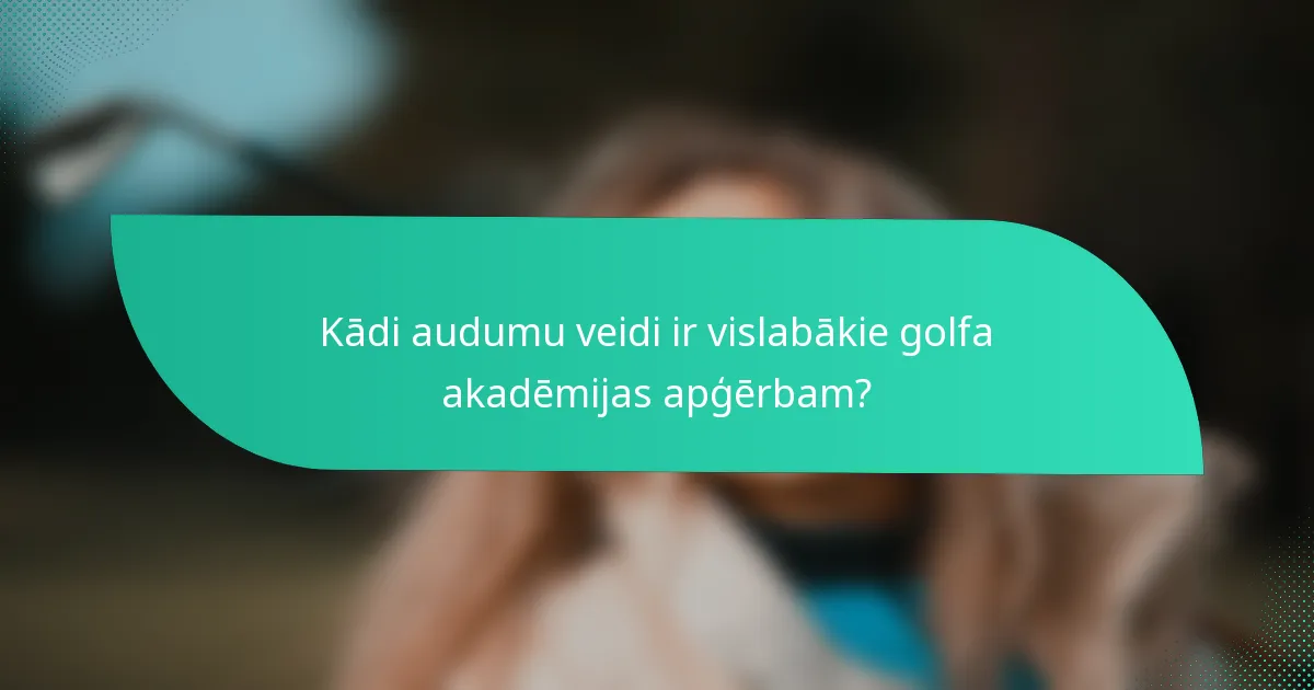 Kādi audumu veidi ir vislabākie golfa akadēmijas apģērbam?