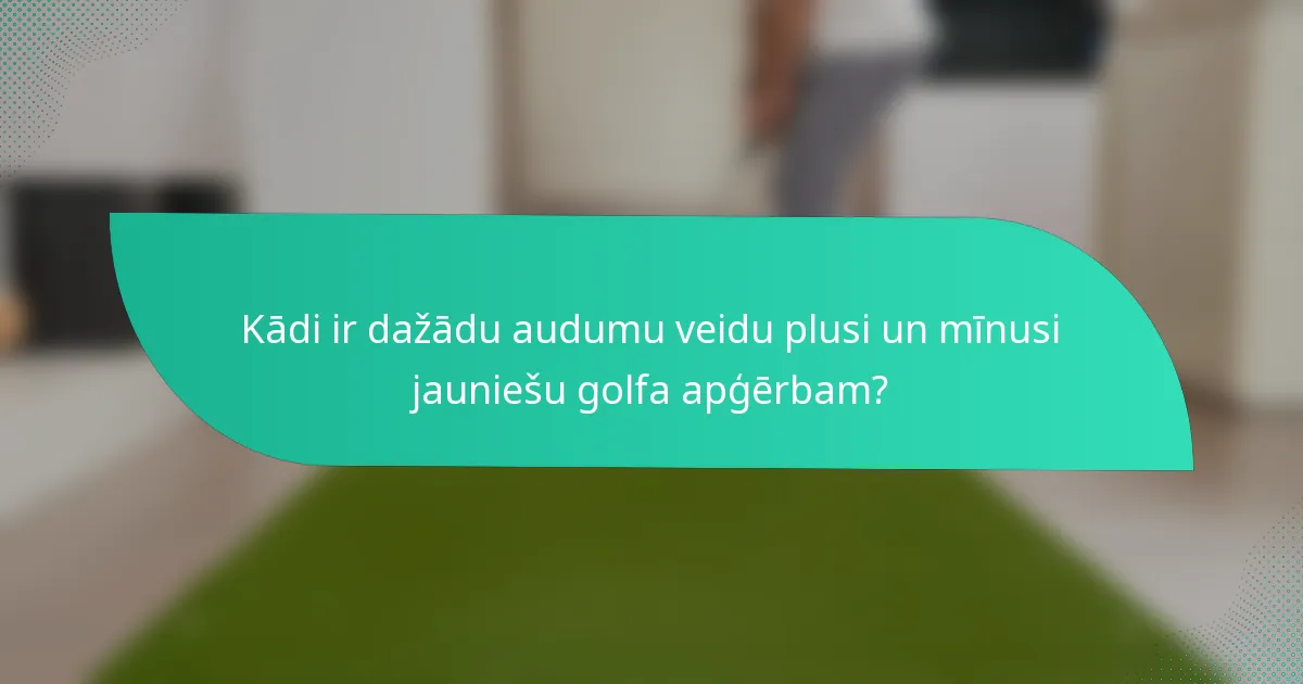 Kādi ir dažādu audumu veidu plusi un mīnusi jauniešu golfa apģērbam?