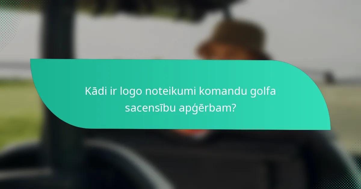 Kādi ir logo noteikumi komandu golfa sacensību apģērbam?