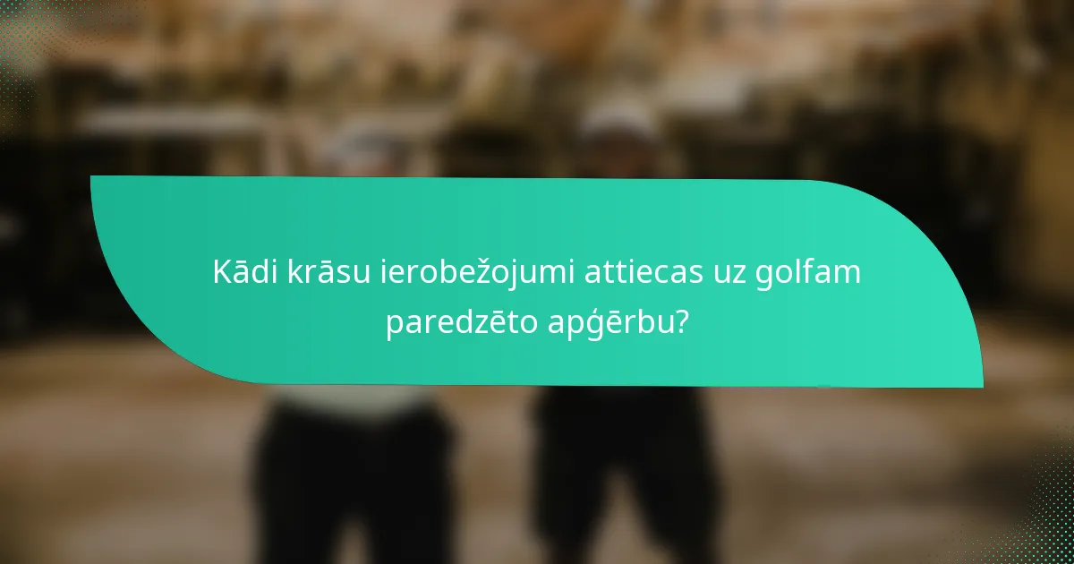 Kādi krāsu ierobežojumi attiecas uz golfam paredzēto apģērbu?