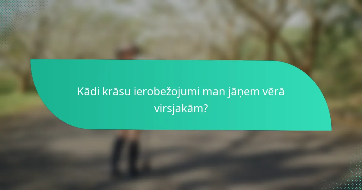 Kādi krāsu ierobežojumi man jāņem vērā virsjakām?