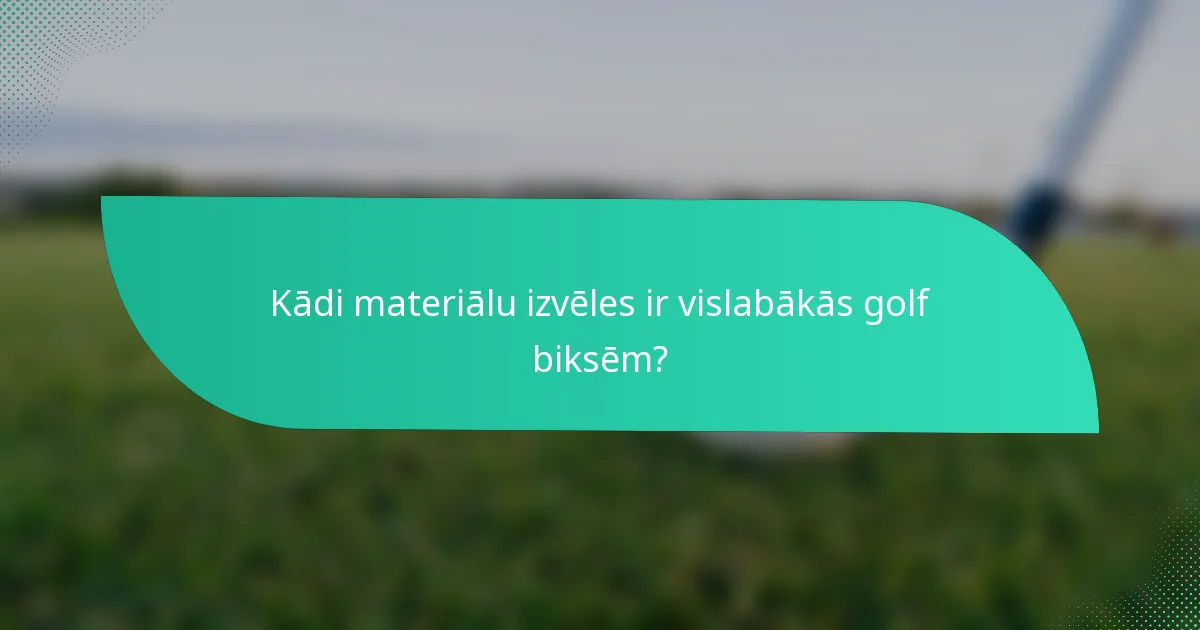 Kādi materiālu izvēles ir vislabākās golf biksēm?