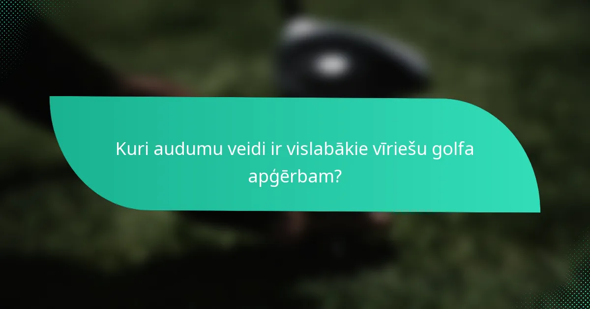 Kuri audumu veidi ir vislabākie vīriešu golfa apģērbam?