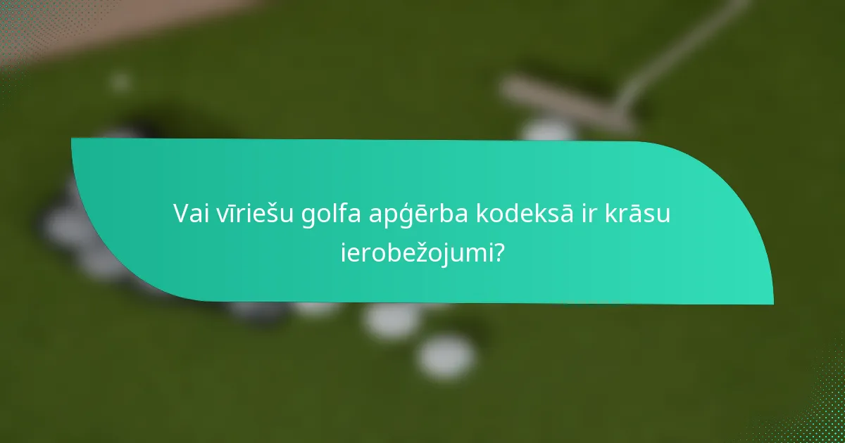 Vai vīriešu golfa apģērba kodeksā ir krāsu ierobežojumi?